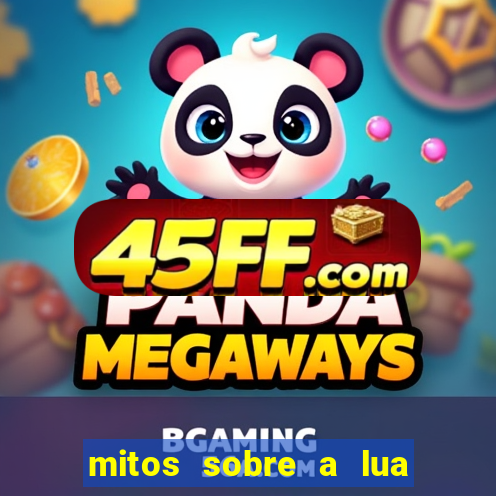 mitos sobre a lua nova mitos sobre a lua minguante